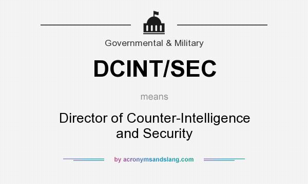 What does DCINT/SEC mean? It stands for Director of Counter-Intelligence and Security