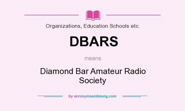 What does DBARS mean? It stands for Diamond Bar Amateur Radio Society
