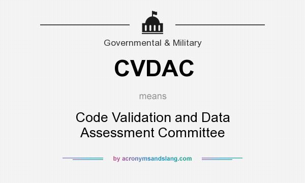 What does CVDAC mean? It stands for Code Validation and Data Assessment Committee