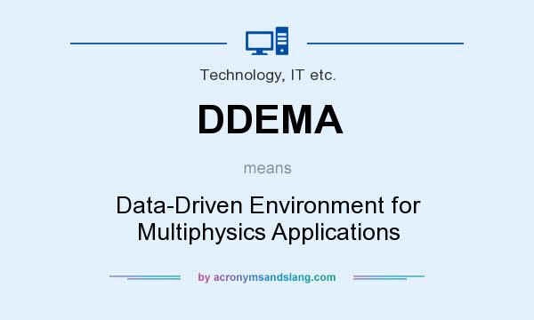 What does DDEMA mean? It stands for Data-Driven Environment for Multiphysics Applications
