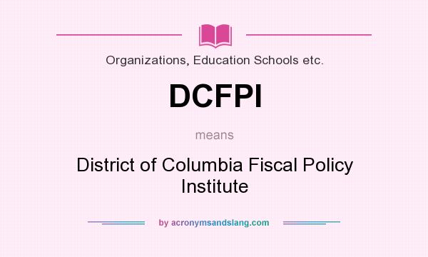 What does DCFPI mean? It stands for District of Columbia Fiscal Policy Institute