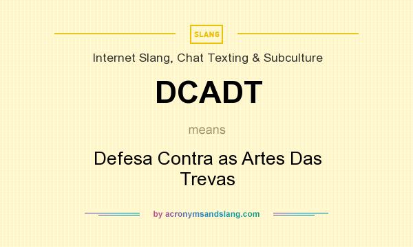 What does DCADT mean? It stands for Defesa Contra as Artes Das Trevas