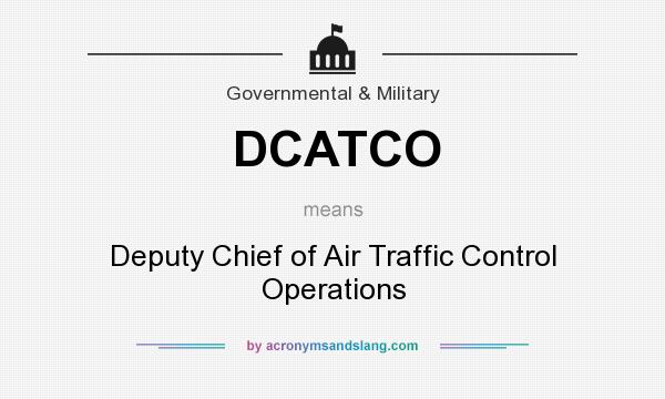 What does DCATCO mean? It stands for Deputy Chief of Air Traffic Control Operations
