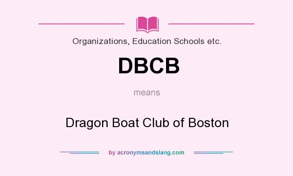 What does DBCB mean? It stands for Dragon Boat Club of Boston