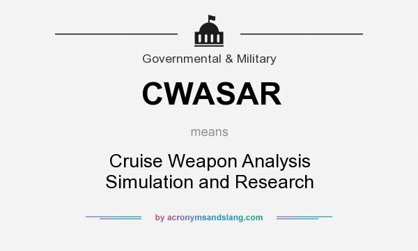 What does CWASAR mean? It stands for Cruise Weapon Analysis Simulation and Research