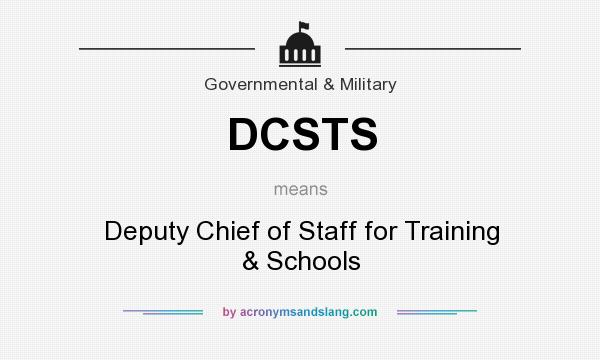 What does DCSTS mean? It stands for Deputy Chief of Staff for Training & Schools