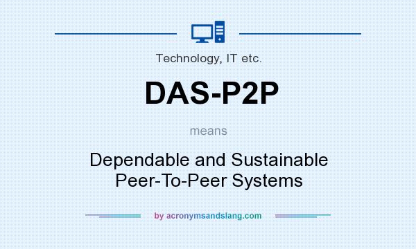 What does DAS-P2P mean? It stands for Dependable and Sustainable Peer-To-Peer Systems