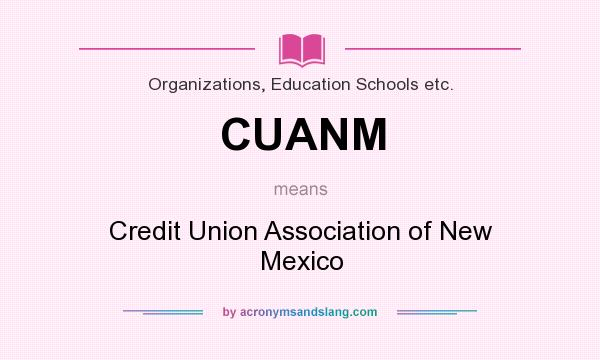 What does CUANM mean? It stands for Credit Union Association of New Mexico