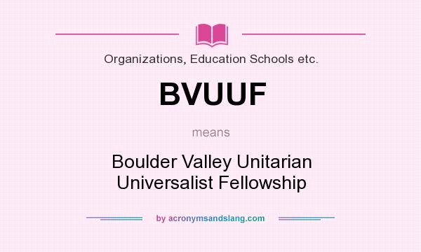 What does BVUUF mean? It stands for Boulder Valley Unitarian Universalist Fellowship