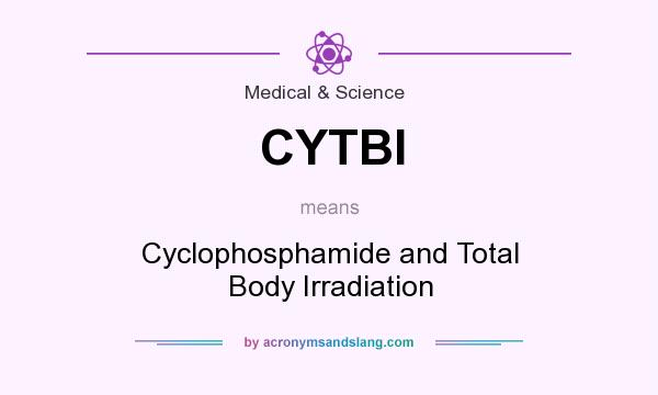 What does CYTBI mean? It stands for Cyclophosphamide and Total Body Irradiation
