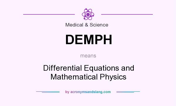 What does DEMPH mean? It stands for Differential Equations and Mathematical Physics