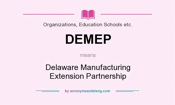 What does DEMEP mean? It stands for Delaware Manufacturing Extension Partnership