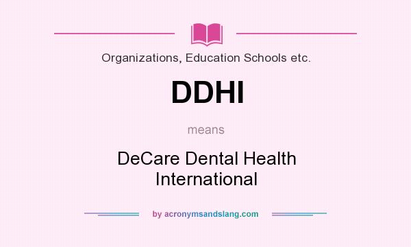 What does DDHI mean? It stands for DeCare Dental Health International