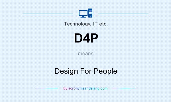 What does D4P mean? It stands for Design For People