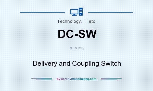 What does DC-SW mean? It stands for Delivery and Coupling Switch