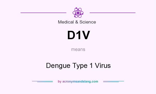 What does D1V mean? It stands for Dengue Type 1 Virus