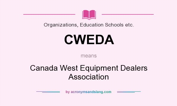 What does CWEDA mean? It stands for Canada West Equipment Dealers Association