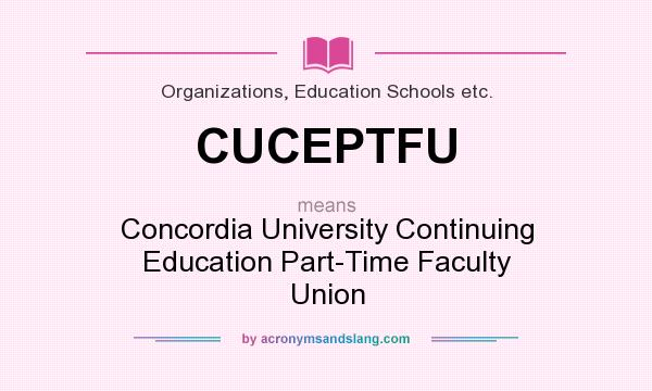 What does CUCEPTFU mean? It stands for Concordia University Continuing Education Part-Time Faculty Union