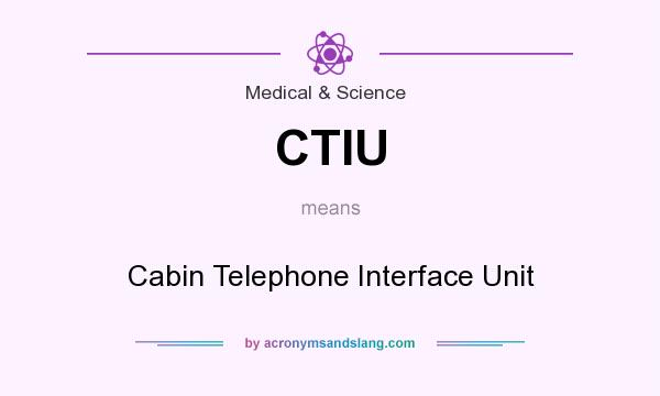 What does CTIU mean? It stands for Cabin Telephone Interface Unit