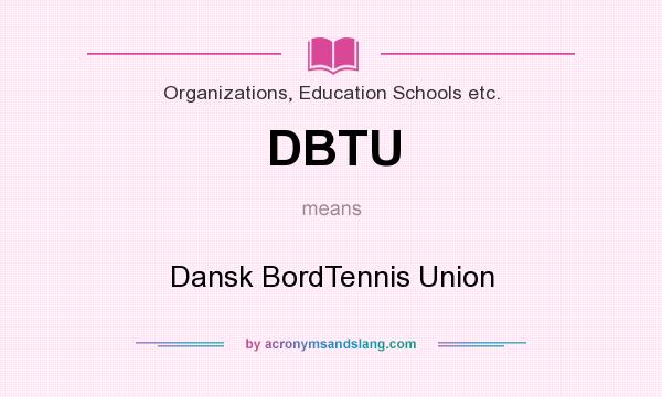 What does DBTU mean? It stands for Dansk BordTennis Union