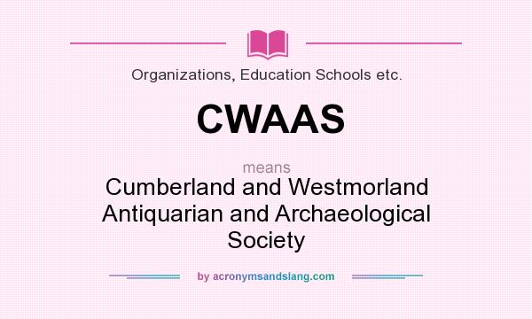 What does CWAAS mean? It stands for Cumberland and Westmorland Antiquarian and Archaeological Society