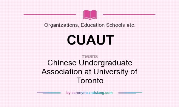 What does CUAUT mean? It stands for Chinese Undergraduate Association at University of Toronto