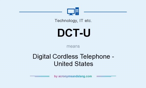 What does DCT-U mean? It stands for Digital Cordless Telephone - United States
