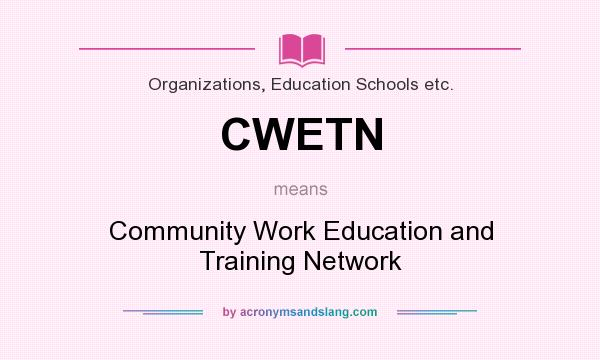 What does CWETN mean? It stands for Community Work Education and Training Network