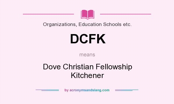What does DCFK mean? It stands for Dove Christian Fellowship Kitchener