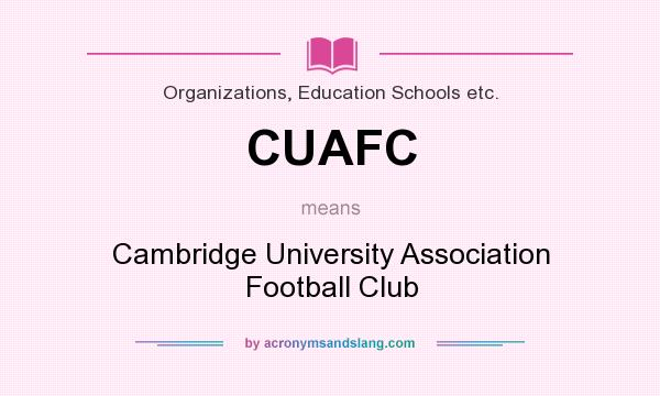 What does CUAFC mean? It stands for Cambridge University Association Football Club
