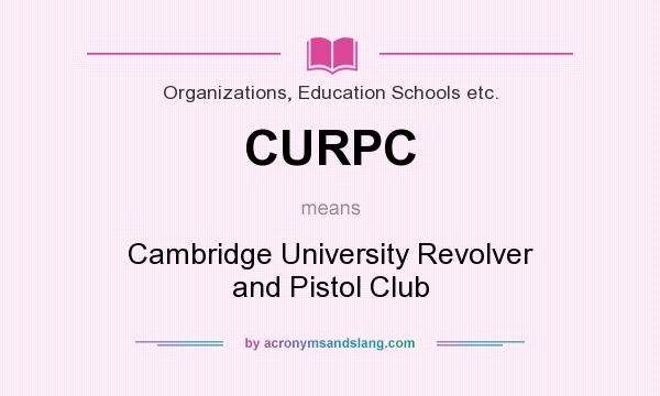 What does CURPC mean? It stands for Cambridge University Revolver and Pistol Club