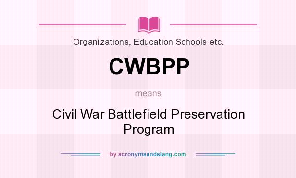 What does CWBPP mean? It stands for Civil War Battlefield Preservation Program
