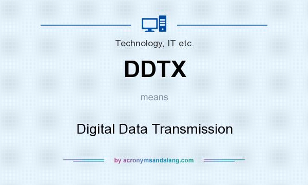 What does DDTX mean? It stands for Digital Data Transmission