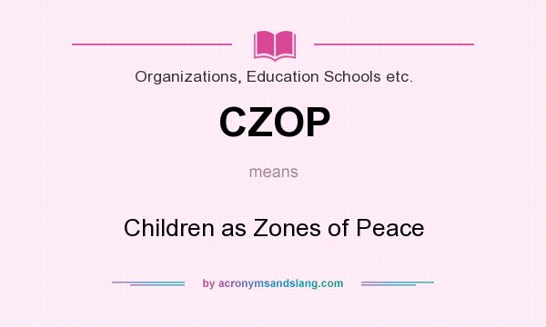 What does CZOP mean? It stands for Children as Zones of Peace