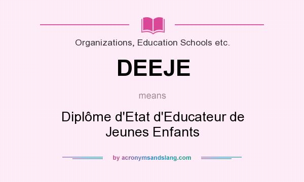 What does DEEJE mean? It stands for Diplôme d`Etat d`Educateur de Jeunes Enfants