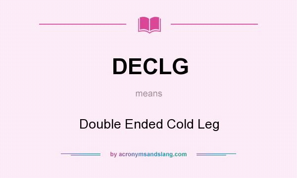 What does DECLG mean? It stands for Double Ended Cold Leg