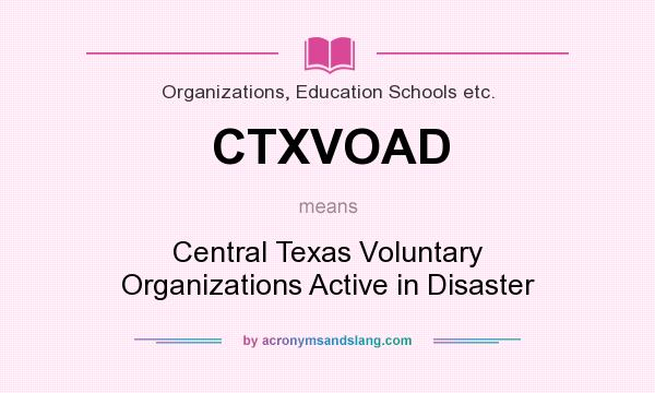 What does CTXVOAD mean? It stands for Central Texas Voluntary Organizations Active in Disaster
