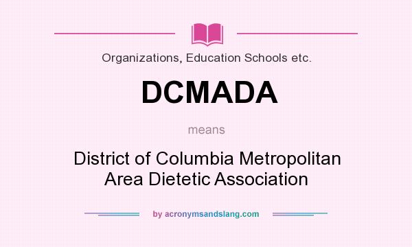 What does DCMADA mean? It stands for District of Columbia Metropolitan Area Dietetic Association