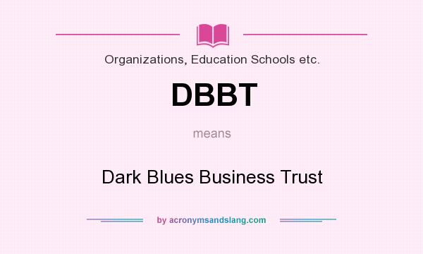 What does DBBT mean? It stands for Dark Blues Business Trust