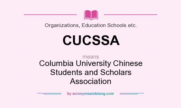 What does CUCSSA mean? It stands for Columbia University Chinese Students and Scholars Association