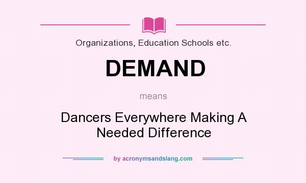 What does DEMAND mean? It stands for Dancers Everywhere Making A Needed Difference