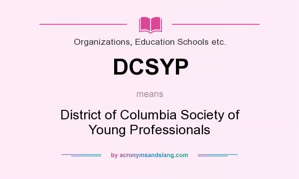 What does DCSYP mean? It stands for District of Columbia Society of Young Professionals