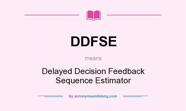 What does DDFSE mean? It stands for Delayed Decision Feedback Sequence Estimator