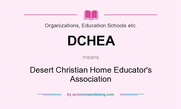 What does DCHEA mean? It stands for Desert Christian Home Educator`s Association