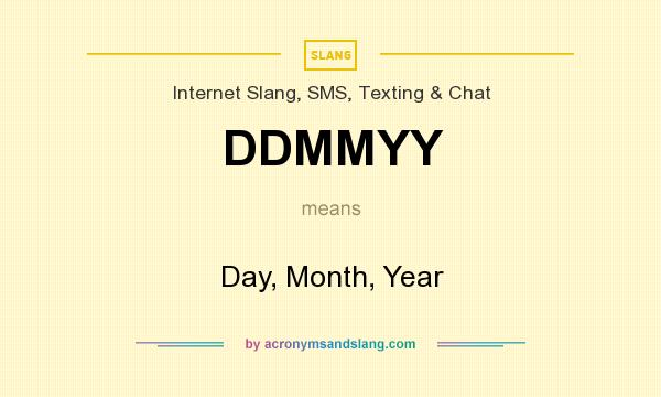 What does DDMMYY mean? It stands for Day, Month, Year