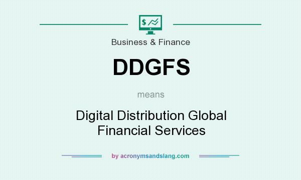 What does DDGFS mean? It stands for Digital Distribution Global Financial Services