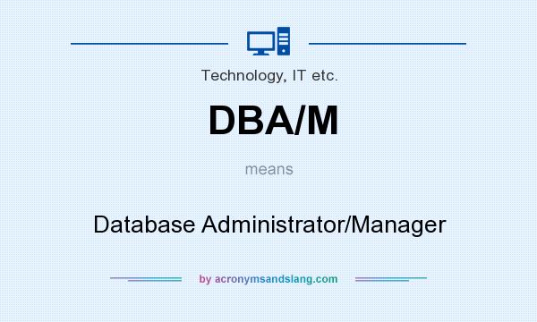What does DBA/M mean? It stands for Database Administrator/Manager