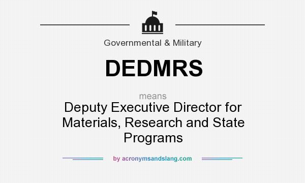 What does DEDMRS mean? It stands for Deputy Executive Director for Materials, Research and State Programs