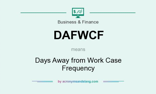 What does DAFWCF mean? It stands for Days Away from Work Case Frequency