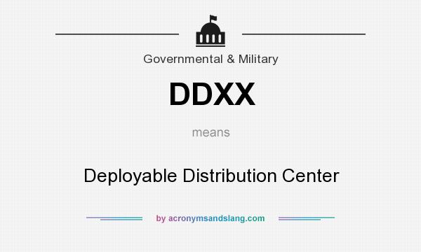 What does DDXX mean? It stands for Deployable Distribution Center